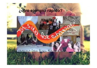 ¿otro ejemplo rápido?
 