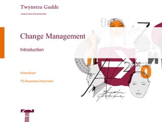 Change Management
Introduction




Amersfoort

TG Business Improvers
 