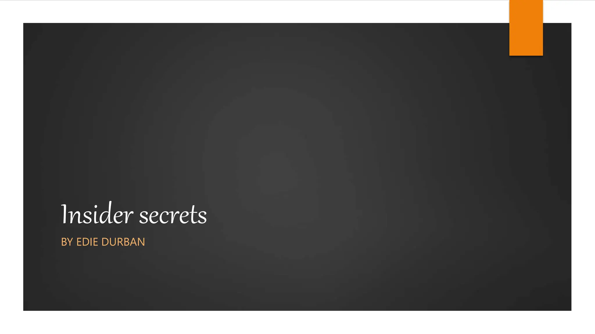 Insider secrets
BY EDIE DURBAN
 