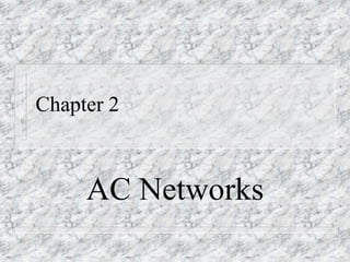 AC Networks
Chapter 2
 