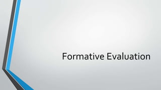 Formative Evaluation
 