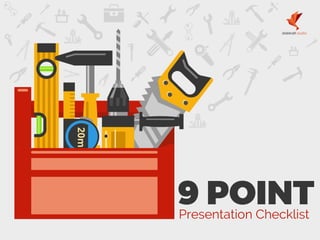 Don’t worry, we will deliver a professionally designed
presentation for you in less than 48 hours!
Presentation Checklist
 