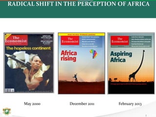 RADICAL SHIFT IN THE PERCEPTION OF AFRICA
3
May 2000 December 2011 February 2013
 