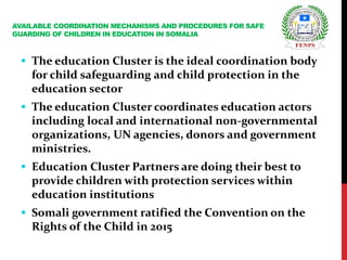  The education Cluster is the ideal coordination body
for child safeguarding and child protection in the
education sector...