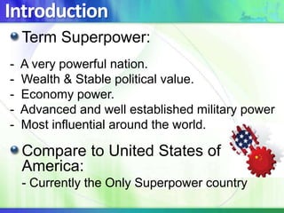 IntroductionTerm Superpower:Compare to United States of America:	- Currently the Only Superpower country  A very powerful nation.
