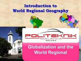 Globalization and the
World Regional
 