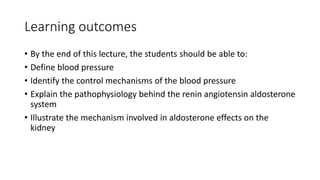 Learning outcomes
• By the end of this lecture, the students should be able to:
• Define blood pressure
• Identify the con...