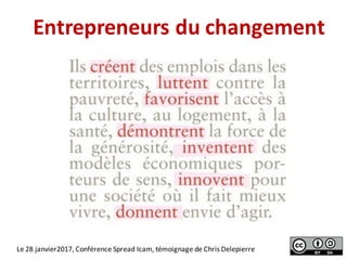 Entrepreneurs	du	changement
Le	28	janvier2017,	Conférence	Spread	Icam,	témoignage	de	Chris	Delepierre
 