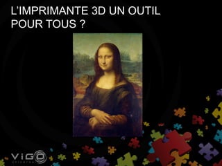 L’IMPRIMANTE 3D UN OUTIL
POUR TOUS ?
 