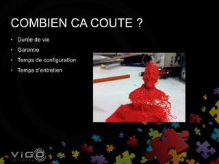 • Durée de vie
• Garantie
• Temps de configuration
• Temps d’entretien
COMBIEN CA COUTE ?
 