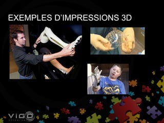 EXEMPLES D’IMPRESSIONS 3D
 