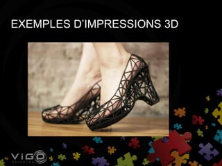 EXEMPLES D’IMPRESSIONS 3D
 