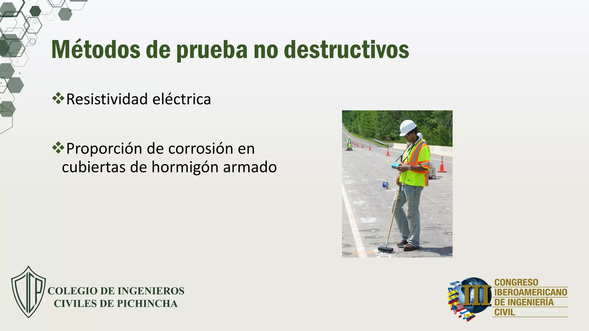 Métodos de prueba no destructivos
Resistividad eléctrica
Proporción de corrosión en
cubiertas de hormigón armado
 