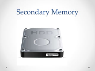 Secondary Memory
8
 