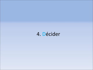 4. Décider
 