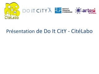 Présentation  de Do It CitY - CitéLabo 
