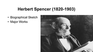 Herbert Spencer (1820-1903)
• Biographical Sketch
• Major Works
 