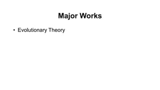 Major Works
• Evolutionary Theory
 
