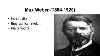 Max Weber (1864-1920)
• Introduction
• Biographical Sketch
• Major Works
 