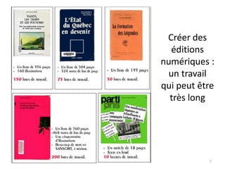 Créer des
éditions
numériques :
un travail
qui peut être
très long
7
 