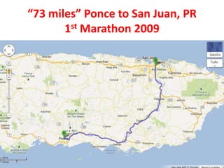 “73 miles” Ponce to San Juan, PR
1st Marathon 2009
 