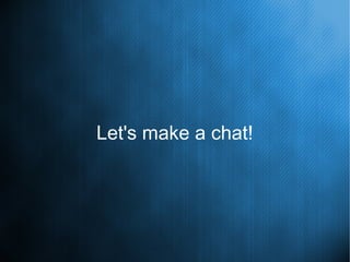 Let's make a chat!
 