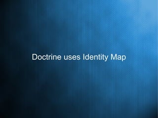 Doctrine uses Identity Map
 