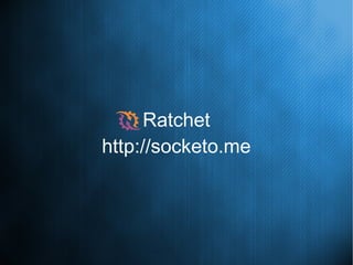 Ratchet
http://socketo.me
 