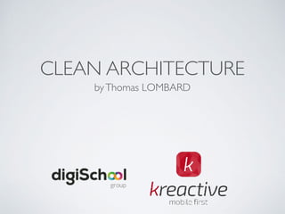 CLEAN ARCHITECTURE
byThomas LOMBARD
 