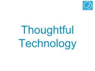Thoughtful
Technology
 