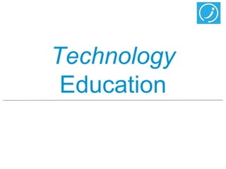 Technology
 Education
 