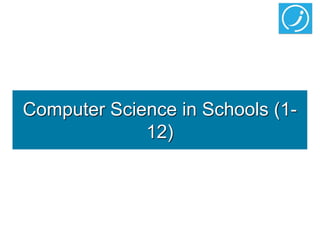 Computer Science in Schools (1-
             12)
 