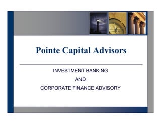 Pointe Capital Advisors

     INVESTMENT BANKING
            AND
 CORPORATE FINANCE ADVISORY
 