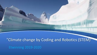 "Climate change by Coding and Robotics (STEM)"
Etwinning 2019-2020
 