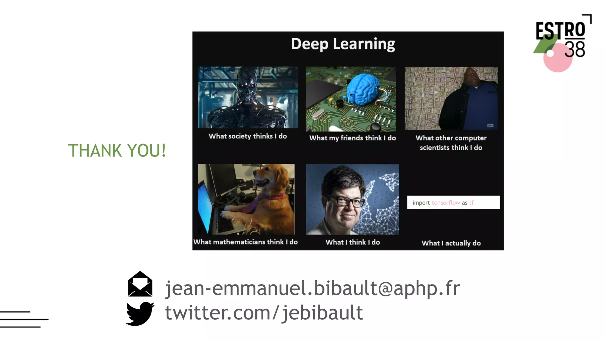 jean-emmanuel.bibault@aphp.fr
twitter.com/jebibault
import tensorflow as tf
THANK YOU!
 