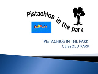 ‘PISTACHIOS IN THE PARK’ CLISSOLD PARK 