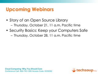 Upcoming Webinars Story of an Open Source Library  Thursday, October 21, 11 a.m. Pacific time Security Basics: Keep your Computers Safe  Thursday, October 28, 11 a.m. Pacific time 