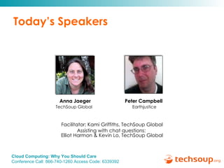 Today’s Speakers Peter Campbell   Earthjustice Anna Jaeger TechSoup Global  Facilitator: Kami Griffiths, TechSoup Global Assisting with chat questions:  Elliot Harmon & Kevin Lo, TechSoup Global 