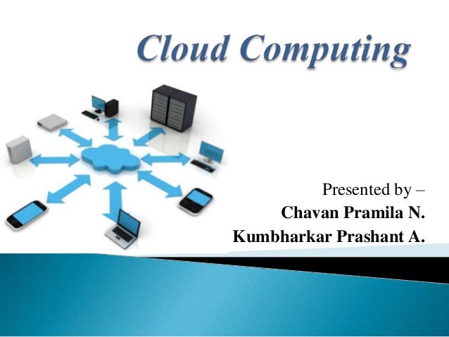 Presentation Cloud Computing Presentation Cloud Computing
