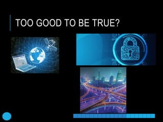 TOO GOOD TO BE TRUE?
 