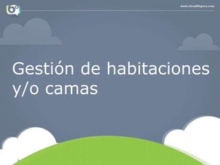 Gestión de habitaciones
y/o camas