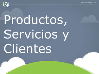 Productos,
Servicios y
Clientes