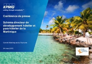 Conférence de presse
Schéma directeur de
développement hôtelier et
para-hôtelier de la
Martinique
Comité Martiniquais du Tourisme
24 mars 2015
 