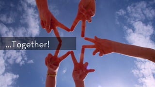 h ps://www.ﬂickr.com/photos/sepblog/3527804859/
…Together! 
 