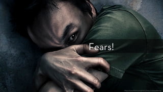 h ps://www.ﬂickr.com/photos/tom_lin/3193080175/
Fears! 
 