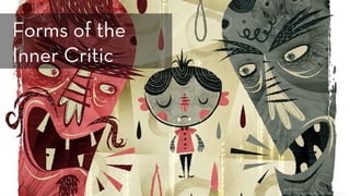 h ps://www.ﬂickr.com/photos/acerriteno/3484093889/
Forms of the
Inner Critic
 