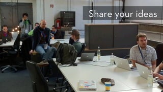 h p://www.ﬂickr.com/photos/coﬀeemick/5106610165/
Share your ideas
 