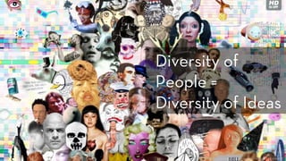 h p://www.ﬂickr.com/photos/shirinwiniger/3680885289/
Diversity of
People =
Diversity of Ideas
 