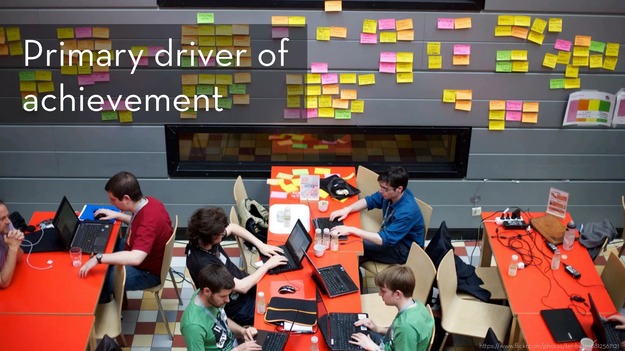 h ps://www.ﬂickr.com/photos/ter-burg/8812567121
Primary driver of
achievement
 