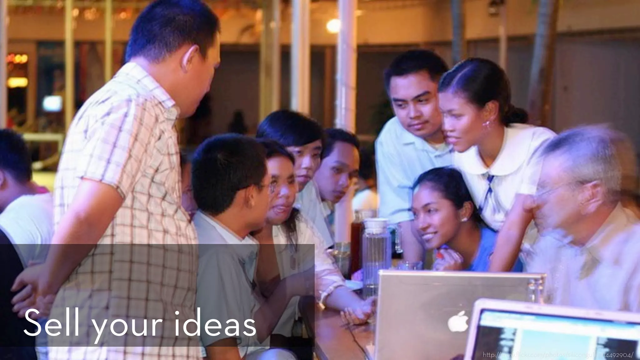 h p://www.ﬂickr.com/photos/silicongulf/2114492904/
Sell your ideas
 